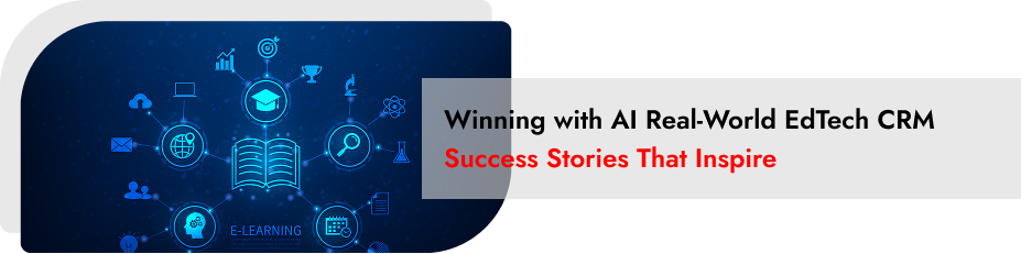 Winning with AI: Real-World EdTech CRM Success Stories That Inspire